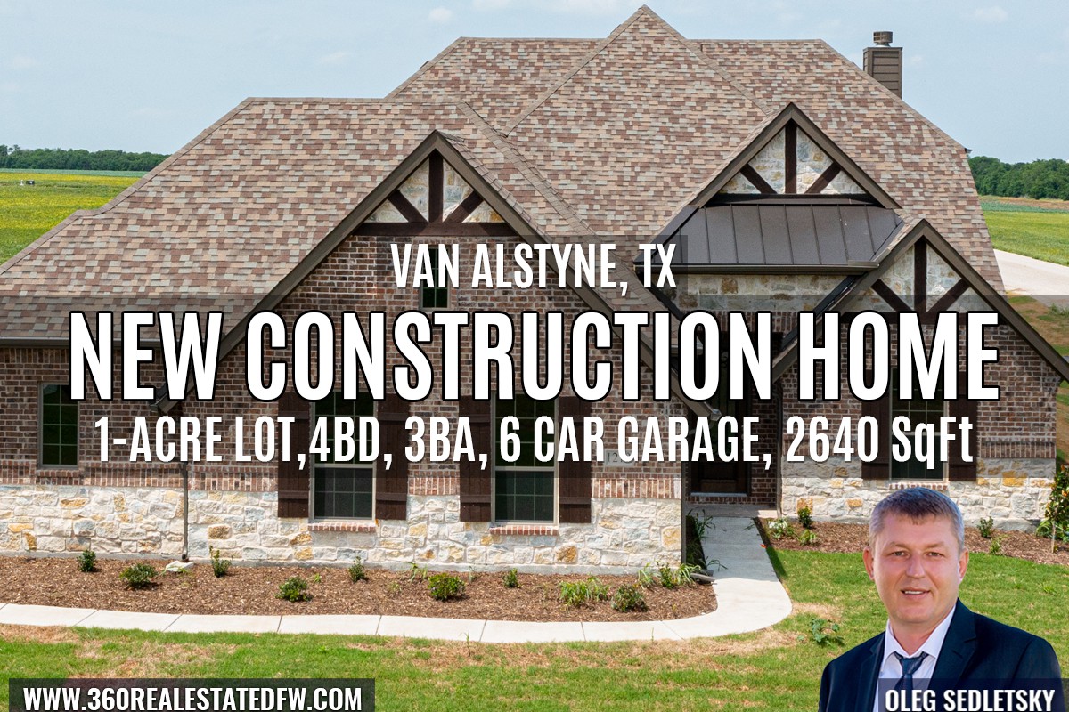 New Construction Homes on 1-Acre Lot in Dallas-Fort Worth. New Homes on 1-Acre Lot in Van Alstyne, TX . Call Realtor in Dallas-Fort Worth representing Home Buyers - Oleg Sedletsky 214-940-8149. Buying New Construction Homes in Dallas-Fort Worth