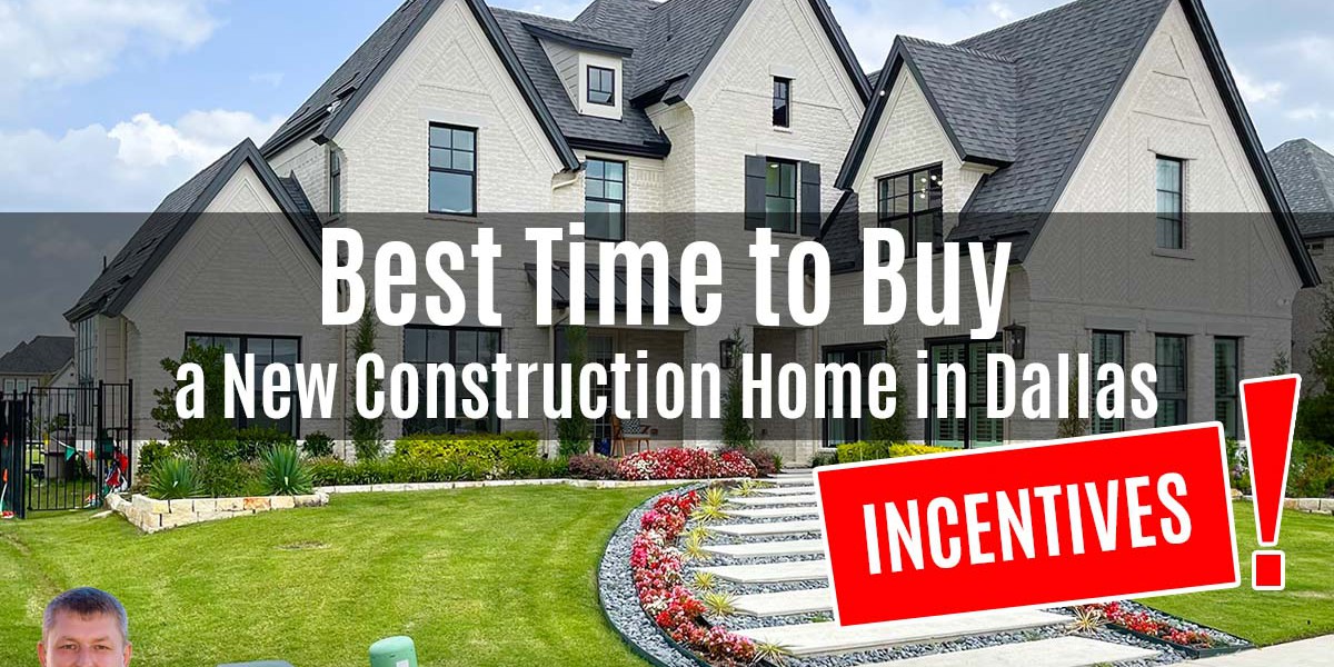 Best Time to Buy a New Construction Home in Dallas